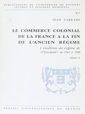 cover image of Le commerce colonial de la France à la fin de l'Ancien Régime (2). L'évolution du régime de l'exclusif de 1763 à 1789